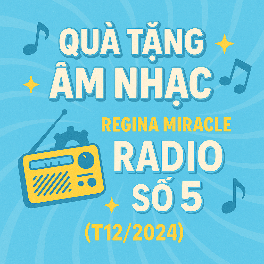 QUÀ TẶNG ÂM NHẠC – REGINA MIRACLE RADIO — SỐ 5 (12/2024)