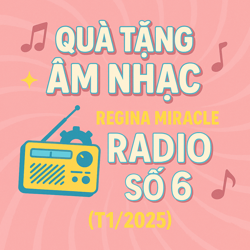 QUÀ TẶNG ÂM NHẠC – REGINA MIRACLE RADIO — SỐ 6 (01/2025)