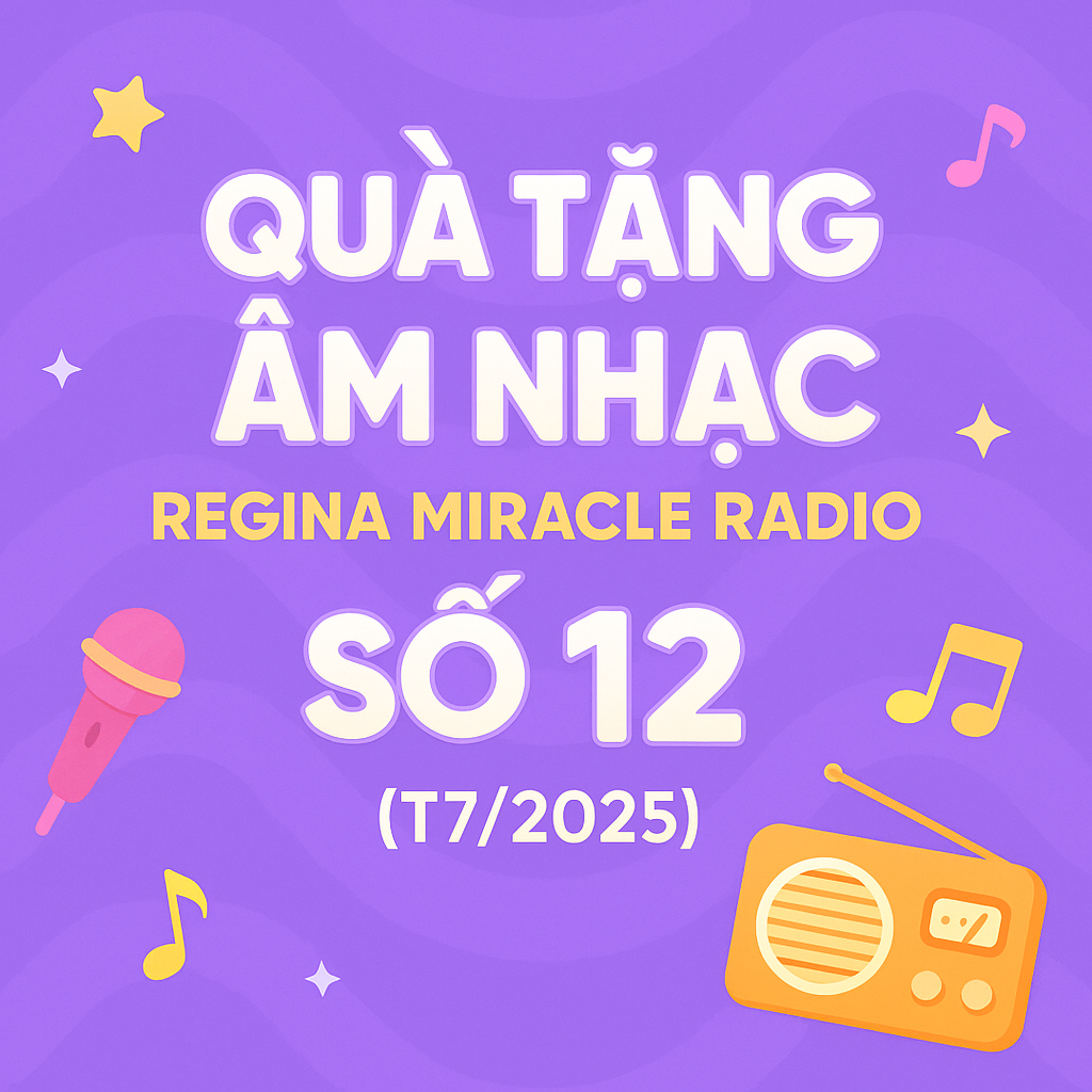 QUÀ TẶNG ÂM NHẠC – REGINA MIRACLE RADIO — SỐ 12 (07/2025)