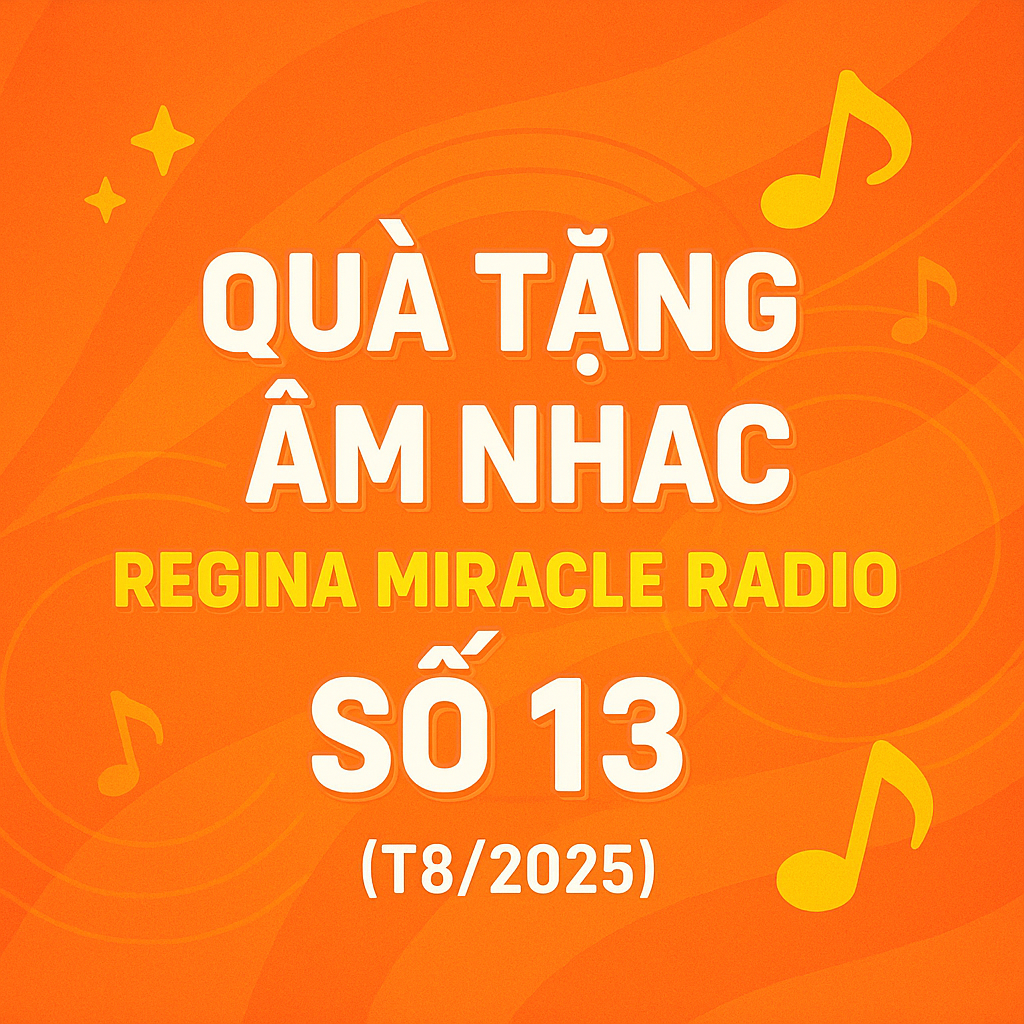 QUÀ TẶNG ÂM NHẠC – REGINA MIRACLE RADIO — SỐ 13 (08/2025)