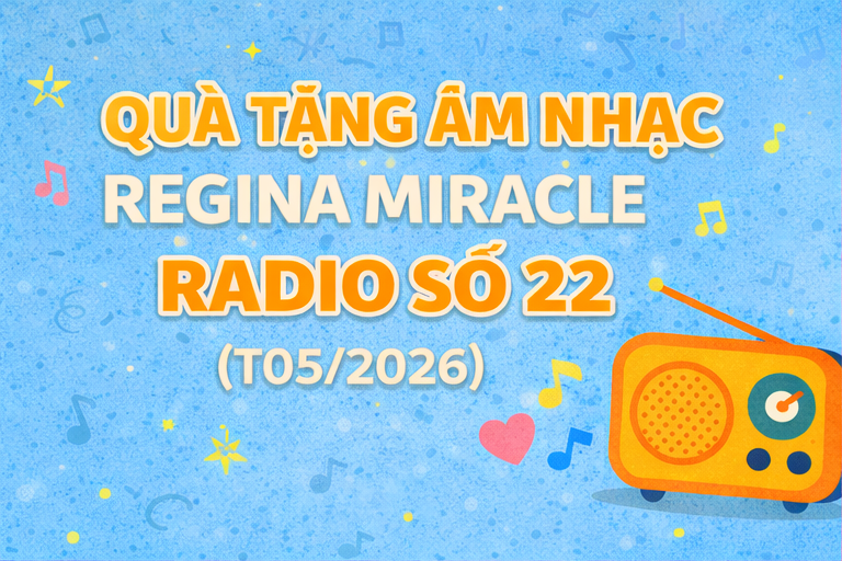 QUÀ TẶNG ÂM NHẠC – REGINA MIRACLE RADIO – SỐ 22 (05/2026)