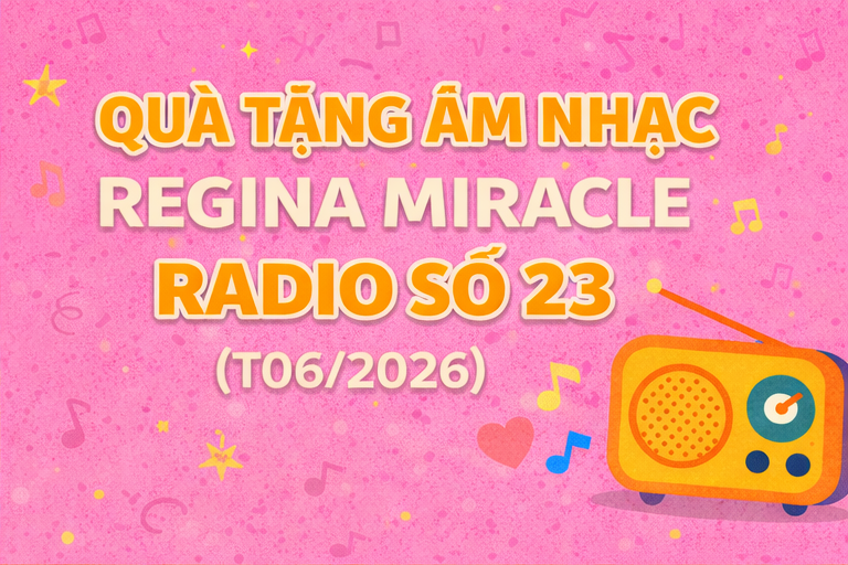 QUÀ TẶNG ÂM NHẠC – REGINA MIRACLE RADIO – SỐ 23 (06/2026)