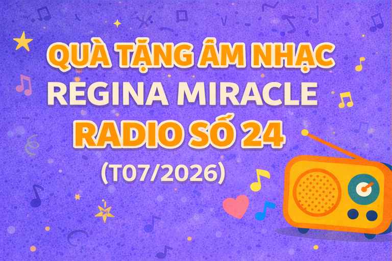 QUÀ TẶNG ÂM NHẠC – REGINA MIRACLE RADIO – SỐ 24 (07/2026)
