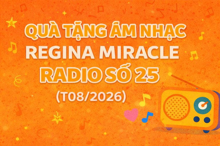 QUÀ TẶNG ÂM NHẠC – REGINA MIRACLE RADIO – SỐ 25 (08/2026)